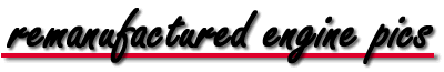 Enjoy the remanufactured engine photos from our engine repair and engine machine shop in this section of the Canada Engines web site